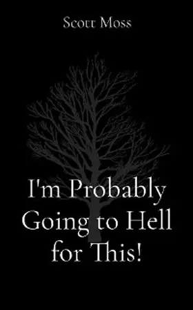 Moss |  I'm Probably Going to Hell for This! | eBook | Sack Fachmedien