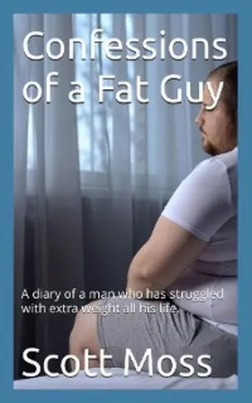 Moss |  Confessions of a Fat Guy | eBook | Sack Fachmedien