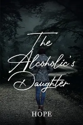 Hope |  The Alcoholic's Daughter | eBook | Sack Fachmedien