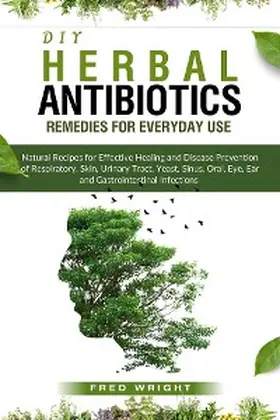 Wright |  DIY Herbal Antibiotics Remedies for Everyday Use | eBook | Sack Fachmedien