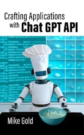 Gold |  Crafting Applications with Chat GPT API | eBook | Sack Fachmedien