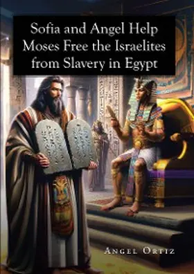 Ortiz |  Sofia and Angel Help Moses Free the Israelites from Slavery in Egypt | eBook | Sack Fachmedien