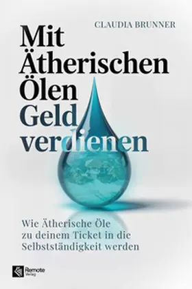 Brunner |  Mit ätherischen Ölen Geld verdienen | Buch |  Sack Fachmedien