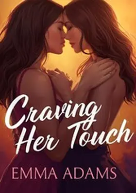 Adams |  Craving Her Touch vol.1 - 10 Lesbian Erotica Short Stories of Romance, Desire, and Sapphic Seduction | eBook | Sack Fachmedien