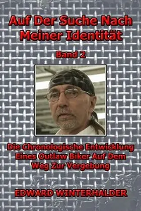 Winterhalder |  Auf Der Suche Nach Meiner Identität (Band 2): Die Chronologische Entwicklung Eines Outlaw Biker Auf Dem Weg Zur Vergebung | eBook | Sack Fachmedien