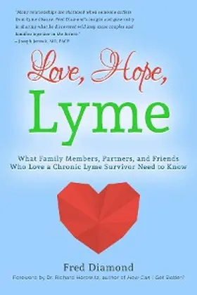 Diamond |  Love, Hope, Lyme: What Family Members, Partners, and Friends Who Love a Chronic Lyme Survivor Need to Know: What Family Members, Partners, and Friends Who Love a Chronic Lyme Disease Survivor Need to Know | eBook | Sack Fachmedien