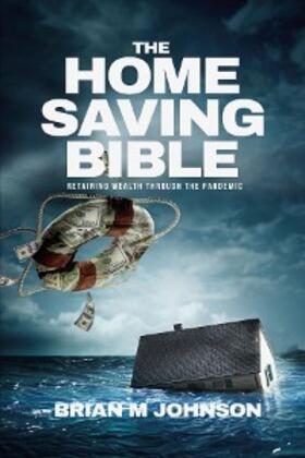 Johnson |  The Home Saving Bible - Retaining Wealth Through the Pandemic | eBook | Sack Fachmedien