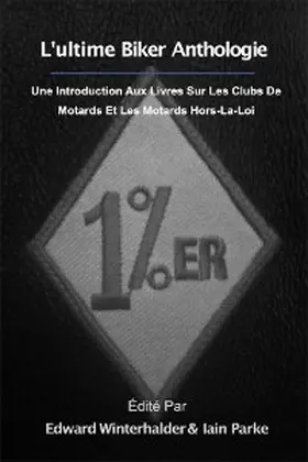 Winterhalder / Parke |  L'ultime Anthologie Biker: Une Introduction Aux Livres Sur Les Clubs De Motards Et Les Motards Hors-La-Loi | eBook | Sack Fachmedien