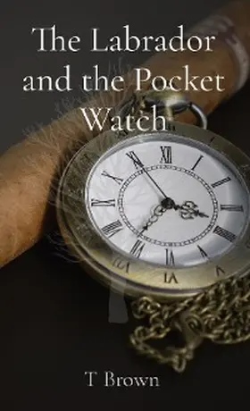 Brown |  The Labrador and the Pocket Watch | eBook | Sack Fachmedien